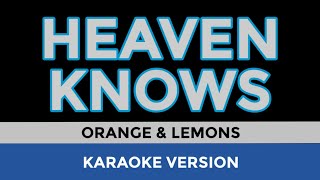 HEAVEN KNOWS Orange and Lemons  Karaoke Version [upl. by Inuat]