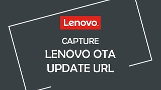 How to capture Lenovo OTA Update URL  Android Help [upl. by Dey]