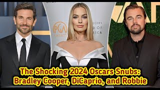 The Shocking 2024 Oscars Snubs Bradley Cooper DiCaprio and Robbie Ignored 😱 [upl. by Halsted]