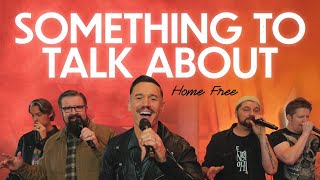 Home Free  Something To Talk About [upl. by Peedsaj]