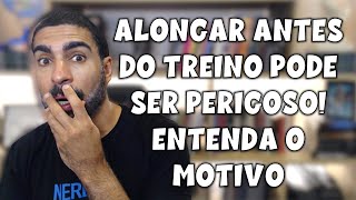 Alongar antes dos treinos é perigoso entenda o motivo [upl. by Hearsh]