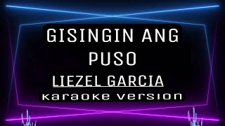 GISINGIN ANG PUSO  KARAOKE  Liezel Garcia [upl. by Elimac87]