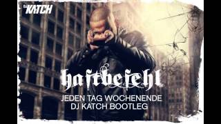 Haftbefehl  Jeden Tag Wochenende DJ KATCH Bootleg [upl. by Benjy]