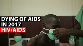 HIVAIDS  Dying of AIDS in 2017 [upl. by Dier]