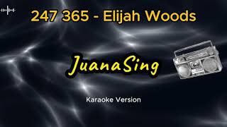 247 365 Elijah Woods Karaoke Version [upl. by Eikcir]