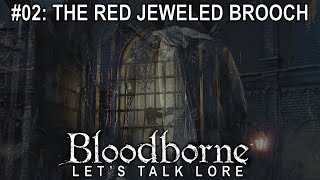 Bloodborne Lets Talk Lore 02 The Red Jeweled Brooch [upl. by Nebe]