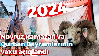 Novruz Ramazan və Qurban bayramlarının tarixləri açıqlandı  2024 [upl. by Atinrahc582]