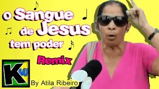 O Sangue de Jesus tem poder  Remix by AtilaKw [upl. by Hsirrehc468]