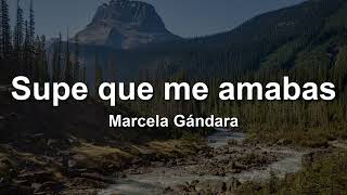 Marcela Gandara  Supe Que Me Amabas Letra [upl. by Eelak]