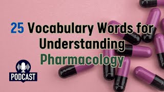 Podcast 25 Vocabulary Words for Understanding Pharmacology [upl. by Nieberg]