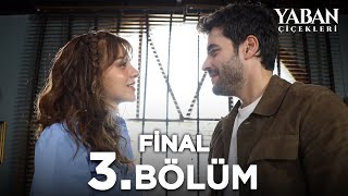 Yaban Çiçekleri 3 Bölüm  Final [upl. by Refiffej]