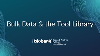 Part 5 Bulk Data amp the Tool Library  UK Biobank Research Analysis Platform Overview Tutorial [upl. by Barbey311]