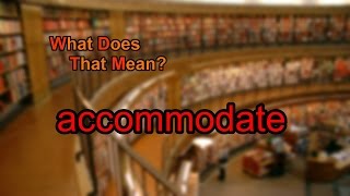 What does accommodate mean [upl. by Liagibba]