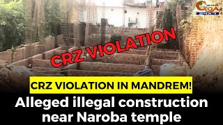 CRZ violation in Mandrem Alleged illegal construction near Naroba temple [upl. by Rivy671]