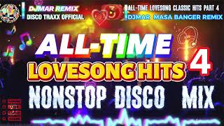 ALLTIME LOVESONG CLASSIC HITS PART 4  NONSTOP DISCO MEDLEY  MASA BANGER REMIX  DJMAR DISCO TRAXX [upl. by Aitak]