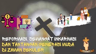 REFORMASI SEMANGAT INKARNASI DAN TANTANGAN GENERASI MUDA DI ZAMAN SEKULER [upl. by Morley514]