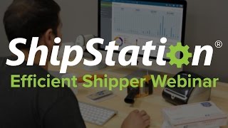 The Efficient Shipper  ShipStation Webinar August 2016 [upl. by Anneehs]