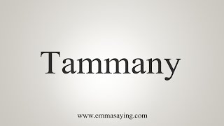 How To Say Tammany [upl. by Ggerk]