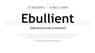 Pronunciation of Ebullient  Definition of Ebullient [upl. by Beitnes530]