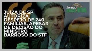 Juíza de SP autoriza despejo de 240 famílias apesar de decisão do ministro Barroso do STF [upl. by Neelahs691]