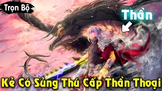 Full Trọn Bộ  Kẻ Có Sủng Thú Cấp Thần Trở Lại Thành Vị Vua Mạnh Nhất  Review Truyện [upl. by Dranal]