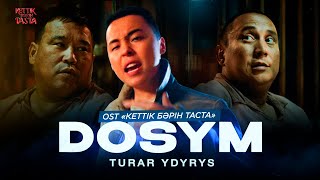 Turar  Dosym OST quotКЕТТІК БӘРІН ТАСТАquot [upl. by Bertha]