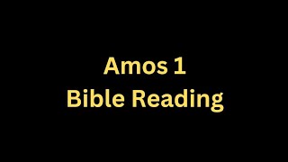 Amos 1  Bible Reading  Aug 6 2024 [upl. by Freytag]