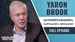 Yaron Brook  Authoritarianism Capitalism amp Socialism  Exploring Minds w Michele Carroll Ep 14 [upl. by Peisch652]