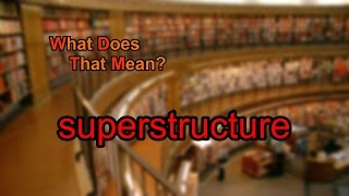 What does superstructure mean [upl. by Normak136]