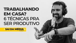 Como trabalhar em home office e ser produtivo  Podcast Sai da Média 48 [upl. by Kahle]