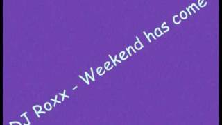 DJ Roxx  Weekend has come  Lyrics [upl. by Rotciv908]