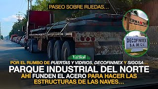 PARQUE INDUSTRIAL DEL NORTE AHÍ FUNDEN EL ACERO PARA HACER LAS ESTRUCTURAS DE LAS NAVES… [upl. by Peers]