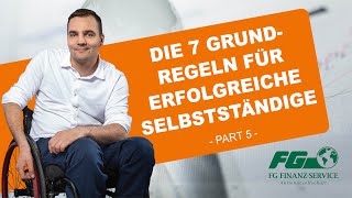 Die 7 Grundregeln für erfolgreiche Selbstständige  FG FINANZSERVICE  Sebastian Wächter [upl. by Axe887]