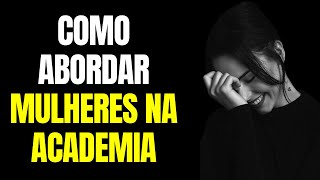 Como Abordar Mulheres na Academia [upl. by Redlac870]