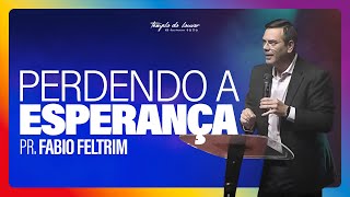 PERDENDO A ESPERANÇA  Pr Fabio Feltrim [upl. by Ralph]