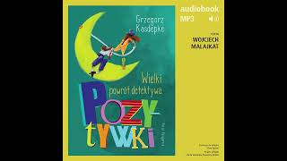 Wielki powrót detektywa Pozytywki  Grzegorz Kasdepke audiobook fragment [upl. by Gurango]