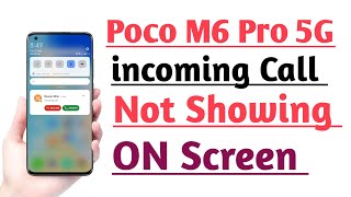 POCO M6 Pro 5G incoming Call Not Showing on Screen  Call Show Nahi Ho Raha hai Problem Solve [upl. by Hertzog881]