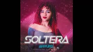 Anyuri  Soltera Audio Oficial [upl. by Rebm]