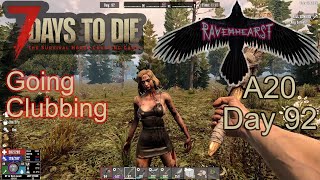 7 Days To Die A20  Day92  Ravenhearst insane difficulty  Going Clubbing [upl. by Naihs202]