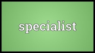 Specialist Meaning [upl. by Elleivap]