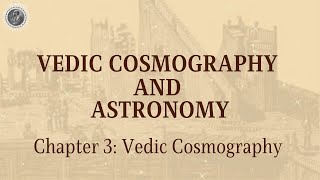 Chapter 3  Vedic Cosmography [upl. by Nalac]