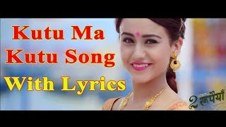 Kutu Ma Kutu Video Song With Lyrics  Dui Rupaiyan  Nepali Movie Song 2017 by Music Hub Nepal [upl. by Relyt]