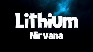 Nirvana  Lithium quotLyricsquot [upl. by Eecram]