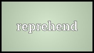 Reprehend Meaning [upl. by Avlem]