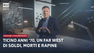 Ticino a mano armata un Far West di soldi morti e rapine  EDIZIONE STRAORDINARIA  RSI Info [upl. by Gonzalo365]