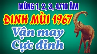 Chúc Mừng Đinh Mùi 1967 Tử Vi Dự Đoán Vận May Cực Đỉnh Từ Mùng 1 2 3 4 Đầu Tháng 10 Âm Này [upl. by Renita890]