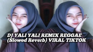 DJ YALI YALI REMIX REGGAE Slowed Reverb VIRAL TIKTOK [upl. by Nagram172]