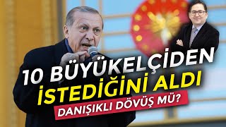 Erdoğan 10 büyükelçiden istediğini aldı  Adem Yavuz Arslan Nöbetçi Editör [upl. by Eintruok]