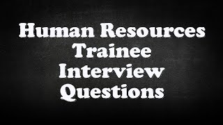 Human Resources Trainee Interview Questions [upl. by Avigdor979]