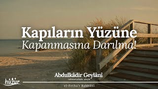 Kapıların yüzüne kapanmasına darılma  Abdulkadir Geylani [upl. by Rosamund]